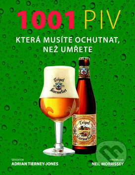 Kniha: 1001 piv které musíte ochutnat, než umřete (Adrian Tierney-Jones). Volvox Globator, 2011 Kniha: 1001 piv které musíte ochutnat, než umřete (Adrian Tierney-Jones). Volvox Globator, 2011