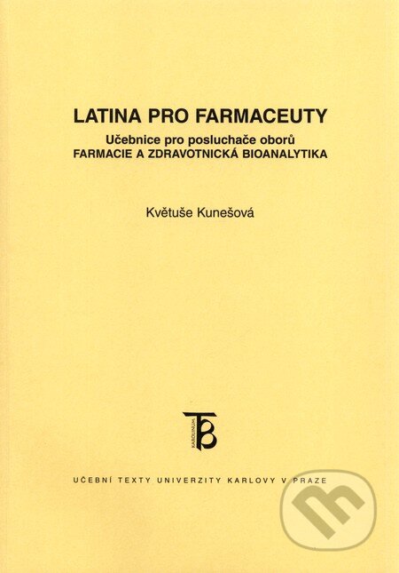 Kniha: Latina pro farmaceuty (Květuše Kunešová). Karolinum, 2011 Kniha: Latina pro farmaceuty (Květuše Kunešová). Karolinum, 2011