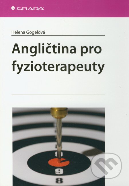 Kniha: Angličtina pro fyzioterapeuty (Helena Gogelová). Grada, 2011 Kniha: Angličtina pro fyzioterapeuty (Helena Gogelová). Grada, 2011