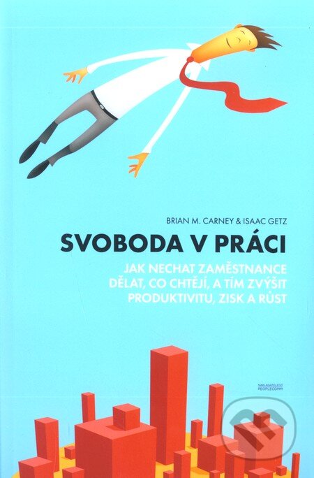 Kniha: Svoboda v práci (Brian M. Carney a Isaac Getz). PeopleComm, 2011 Kniha: Svoboda v práci (Brian M. Carney a Isaac Getz). PeopleComm, 2011