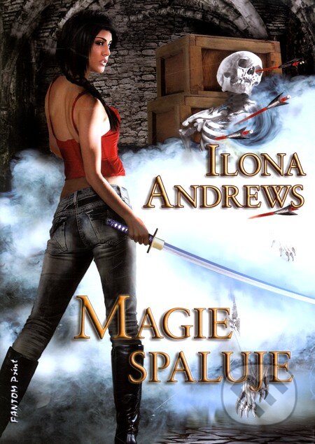 Kniha: Magie spaluje (Ilona Andrews). FANTOM Print, 2011 Kniha: Magie spaluje (Ilona Andrews). FANTOM Print, 2011