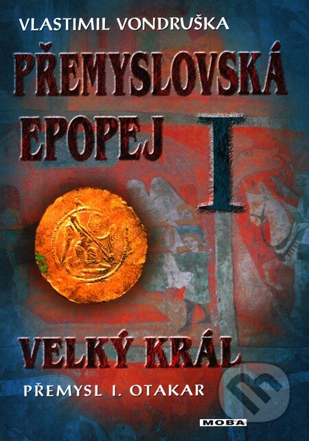 Kniha: Přemyslovská epopej I (Vlastimil Vondruška). Moba, 2011 Kniha: Přemyslovská epopej I (Vlastimil Vondruška). Moba, 2011