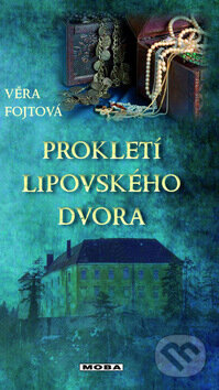 Kniha: Prokletí lipavského dvora (Věra Fojtová). Moba, 2011 Kniha: Prokletí lipavského dvora (Věra Fojtová). Moba, 2011
