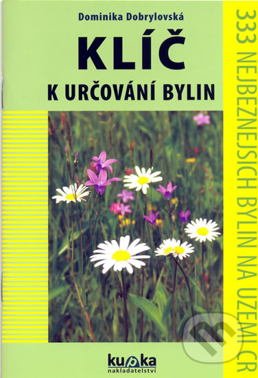 Kniha: Klíč k určování bylin (Dominika Dobrylovská). Kupka, 2009 Kniha: Klíč k určování bylin (Dominika Dobrylovská). Kupka, 2009