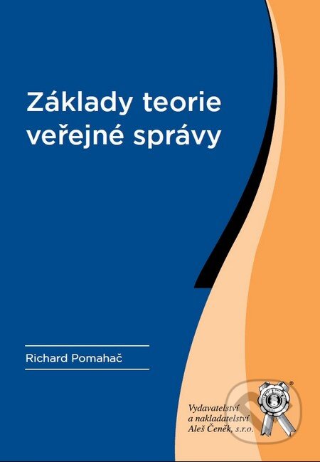 Kniha: Základy teorie veřejné správy (Richard Pomahač). Aleš Čeněk, 2011 Kniha: Základy teorie veřejné správy (Richard Pomahač). Aleš Čeněk, 2011