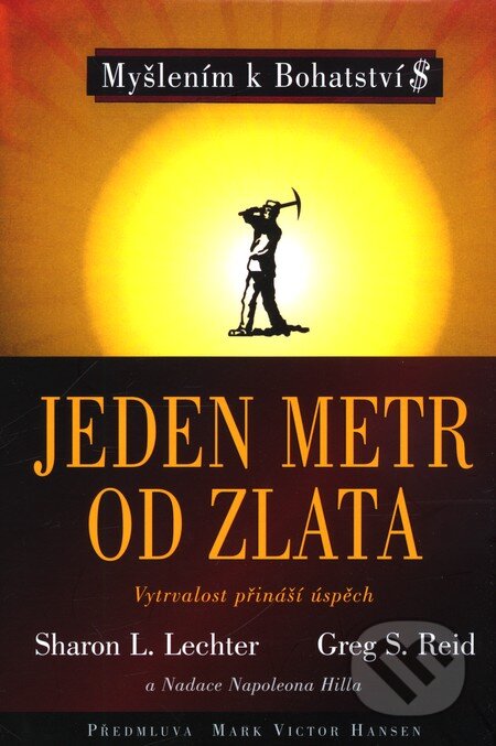 Kniha: Jeden metr od zlata (Sharon L. Lechter a Greg S. Reid). Pragma, 2011 Kniha: Jeden metr od zlata (Sharon L. Lechter a Greg S. Reid). Pragma, 2011
