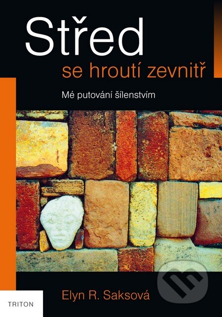 Kniha: Střed se hroutí zevnitř (Elyn R. Saksová). Triton, 2011 Kniha: Střed se hroutí zevnitř (Elyn R. Saksová). Triton, 2011