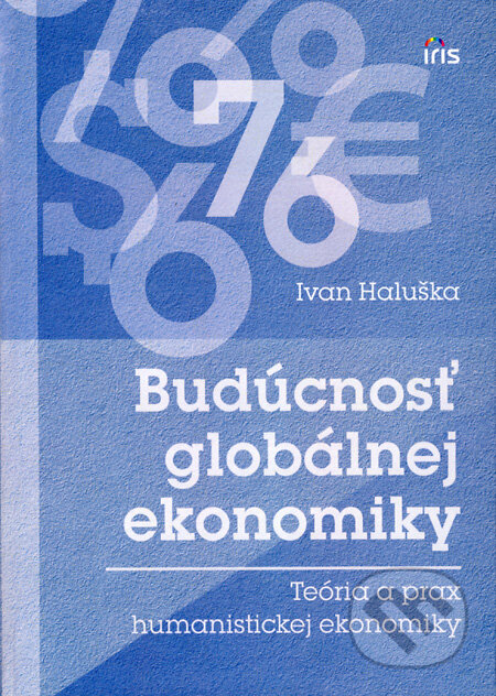 Kniha: Budúcnosť globálnej ekonomiky (Ivan Haluška). IRIS, 2011 Kniha: Budúcnosť globálnej ekonomiky (Ivan Haluška). IRIS, 2011