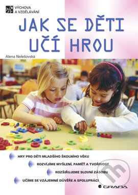 E-kniha: Jak se děti učí hrou (Alena Nelešovská). Grada, 2004 E-kniha: Jak se děti učí hrou (Alena Nelešovská). Grada, 2004
