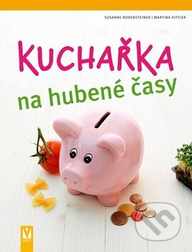 Kniha: Kuchařka na hubené časy (Martina Kittler a Susanne Bodensteiner). Vašut, 2011 Kniha: Kuchařka na hubené časy (Martina Kittler a Susanne Bodensteiner). Vašut, 2011