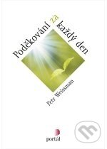 Kniha: Poděkování za každý den (Petr Weissman). Portál, 2011 Kniha: Poděkování za každý den (Petr Weissman). Portál, 2011