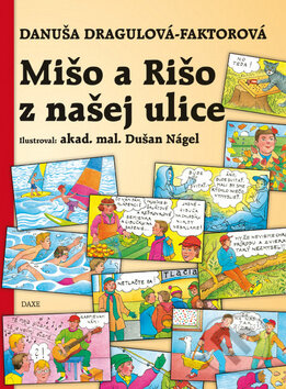 Kniha: Mišo a Rišo z našej ulice (Danuša Dragulová-Faktorová). Daxe, 2011 Kniha: Mišo a Rišo z našej ulice (Danuša Dragulová-Faktorová). Daxe, 2011