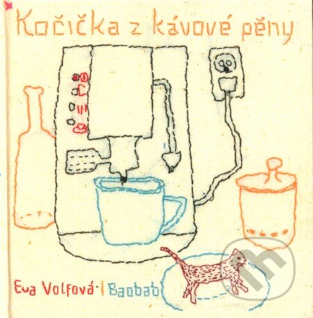 Kniha: Kočička z kávové pěny (Eva Volfová a Tereza Horváthová). Baobab, 2011 Kniha: Kočička z kávové pěny (Eva Volfová a Tereza Horváthová). Baobab, 2011