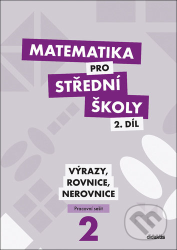 Kniha: Matematika pro střední školy 2.díl Pracovní sešit (Marie Chadimová). Didaktis, 2021 Kniha: Matematika pro střední školy 2.díl Pracovní sešit (Marie Chadimová). Didaktis, 2021