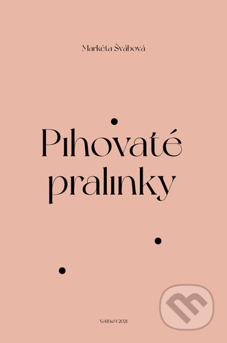 Kniha: Pihovaté pralinky (Markéta Švábová). Verbum, 2021 Kniha: Pihovaté pralinky (Markéta Švábová). Verbum, 2021