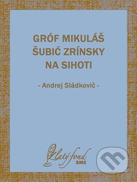 Gróf Mikuláš Šubić Zrínsky na Sihoti - Andrej Sládkovič, Petit Press