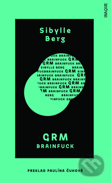 Kniha: GRM (Sibylle Berg). Inaque, 2021 Kniha: GRM (Sibylle Berg). Inaque, 2021