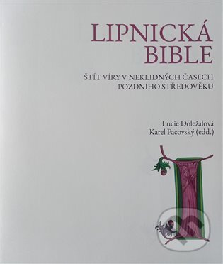 Kniha: Lipnická bible (Karel Pacovský a Lucie Doležalová). , 2021 Kniha: Lipnická bible (Karel Pacovský a Lucie Doležalová). , 2021