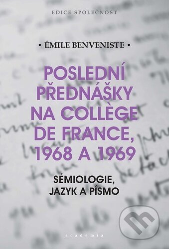 Kniha: Poslední přednášky na Collége de France 1968 a 1969 (Émile Benveniste). Academia, 2021 Kniha: Poslední přednášky na Collége de France 1968 a 1969 (Émile Benveniste). Academia, 2021