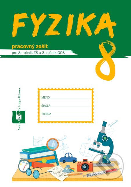 Kniha: Fyzika 8 - pracovný zošit (Patrik Kriek). Orbis Pictus Istropolitana, 2021 Kniha: Fyzika 8 - pracovný zošit (Patrik Kriek). Orbis Pictus Istropolitana, 2021