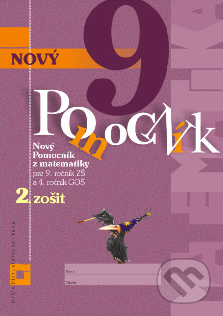 Kniha: Nový pomocník z matematiky 9 - 2. zošit (pracovná učebnica) (Erika Tomková, Iveta Kohanová a Jana Kňazeová). Orbis Pictus Istropolitana, 2021 Kniha: Nový pomocník z matematiky 9 - 2. zošit (pracovná učebnica) (Erika Tomková, Iveta Kohanová a Jana Kňazeová). Orbis Pictus Istropolitana, 2021