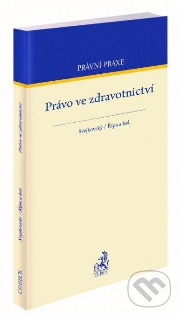 Kniha: Právo ve zdravotnictví (Jaroslav Svejkovský). C. H. Beck, 2021 Kniha: Právo ve zdravotnictví (Jaroslav Svejkovský). C. H. Beck, 2021