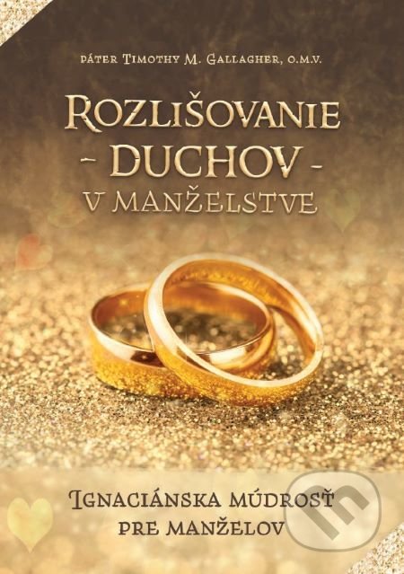 Kniha: Rozlišovanie duchov v manželstve (Páter Timothy M. Gallagher). Christian Project Support, 2021 Kniha: Rozlišovanie duchov v manželstve (Páter Timothy M. Gallagher). Christian Project Support, 2021
