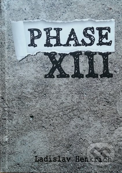 Kniha: Phase XIII (Ladislav Henkrich). Vydavateľstvo Michala Vaška, 2020 Kniha: Phase XIII (Ladislav Henkrich). Vydavateľstvo Michala Vaška, 2020
