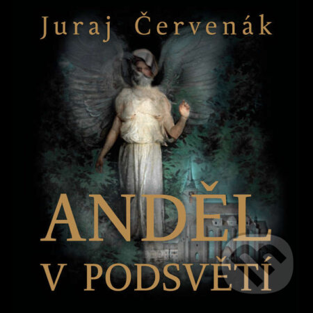 Audiokniha: Anděl v podsvětí (Juraj Červenák). Tympanum, 2021 Audiokniha: Anděl v podsvětí (Juraj Červenák). Tympanum, 2021