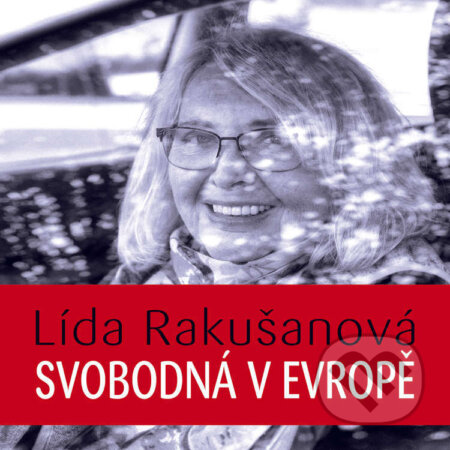 Audiokniha: Svobodná v Evropě (Lída Rakušanová). Tympanum, 2021 Audiokniha: Svobodná v Evropě (Lída Rakušanová). Tympanum, 2021