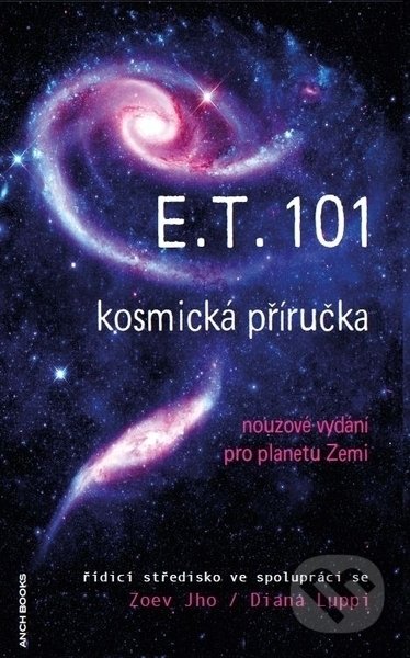 Kniha: E.T.101 kosmická příručka (Diana Luppi a Zoev Jho). Anch-books, 2021 Kniha: E.T.101 kosmická příručka (Diana Luppi a Zoev Jho). Anch-books, 2021
