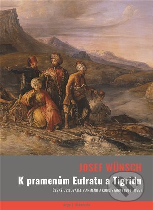 E-kniha: K pramenům Eufratu a Tigridu (Josef Wünsch). Argo, 2021 E-kniha: K pramenům Eufratu a Tigridu (Josef Wünsch). Argo, 2021