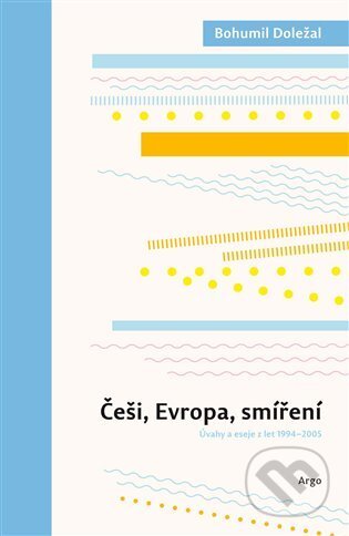 E-kniha: Češi, Evropa, smíření (Bohumil Doležal). Argo, 2021 E-kniha: Češi, Evropa, smíření (Bohumil Doležal). Argo, 2021