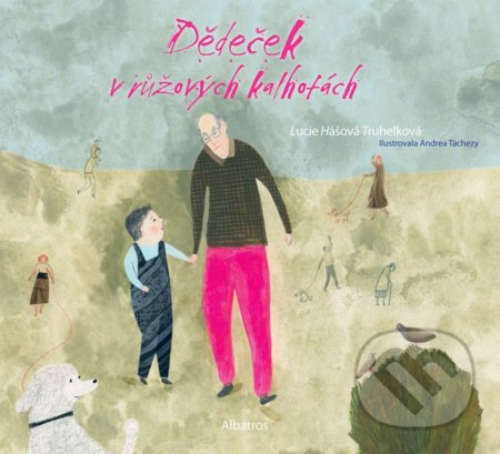 Kniha: Dědeček v růžových kalhotách (Lucie Hášová Truhelková). Albatros CZ, 2021 Kniha: Dědeček v růžových kalhotách (Lucie Hášová Truhelková). Albatros CZ, 2021