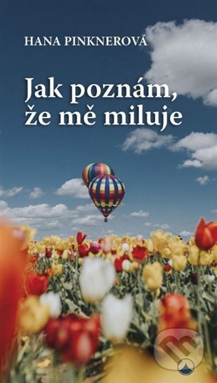 Kniha: Jak poznám, že mě miluje (Hana Pinknerová). Karmelitánské nakladatelství, 2021 Kniha: Jak poznám, že mě miluje (Hana Pinknerová). Karmelitánské nakladatelství, 2021