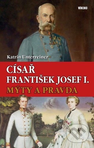Kniha: Císař František Josef I. (Katrin Unterreiner). Víkend, 2021 Kniha: Císař František Josef I. (Katrin Unterreiner). Víkend, 2021
