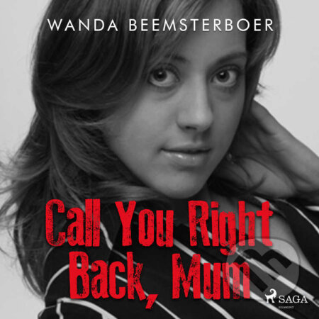Audiokniha: Call You Right Back, Mum (EN) (Wanda Beemsterboer). Saga Egmont, 2021 Audiokniha: Call You Right Back, Mum (EN) (Wanda Beemsterboer). Saga Egmont, 2021