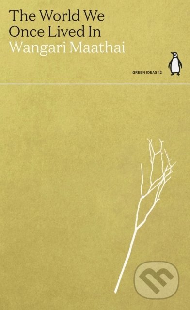 Kniha: The World We Once Lived In (Wangari Maathai). Penguin Books, 2021 Kniha: The World We Once Lived In (Wangari Maathai). Penguin Books, 2021
