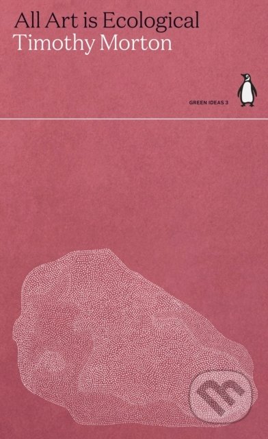 Kniha: All Art Is Ecological (Timothy Morton). Penguin Books, 2021 Kniha: All Art Is Ecological (Timothy Morton). Penguin Books, 2021