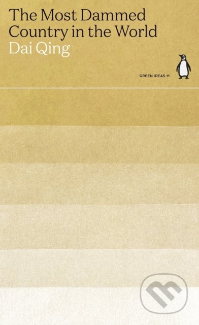 Kniha: The Most Dammed Country in the World (Dai Qing). Penguin Books, 2021 Kniha: The Most Dammed Country in the World (Dai Qing). Penguin Books, 2021