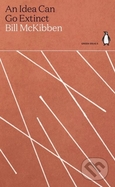 Kniha: An Idea Can Go Extinct (Bill McKibben). Penguin Books, 2021 Kniha: An Idea Can Go Extinct (Bill McKibben). Penguin Books, 2021