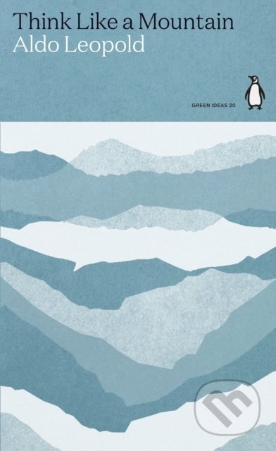 Kniha: Think Like a Mountain (Aldo Leopold). Penguin Books, 2021 Kniha: Think Like a Mountain (Aldo Leopold). Penguin Books, 2021