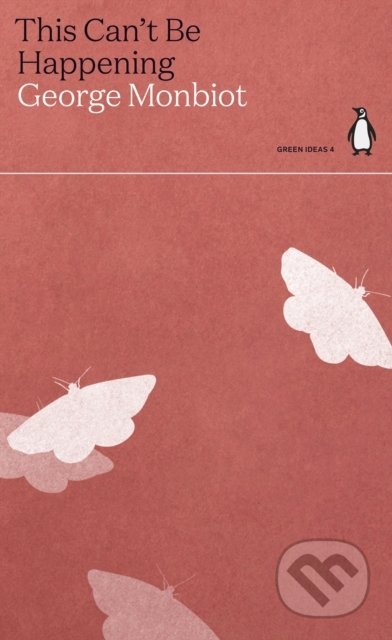 Kniha: This Can't Be Happening (George Monbiot). Penguin Books, 2021 Kniha: This Can't Be Happening (George Monbiot). Penguin Books, 2021