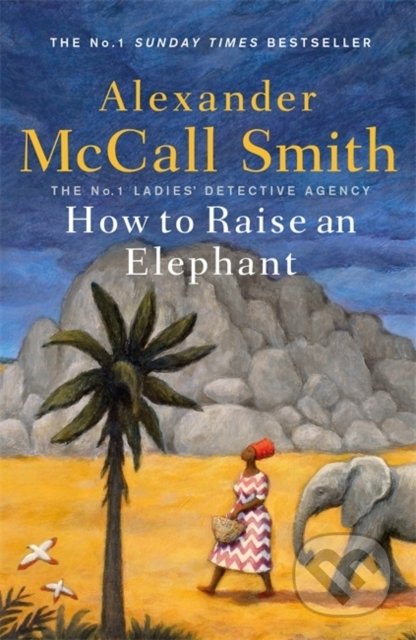 How to Raise an Elephant - Alexander McCall Smith, Abacus, 2021