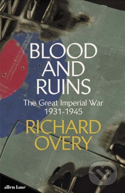 Kniha: Blood and Ruins (Richard Overy). Allen Lane, 2021 Kniha: Blood and Ruins (Richard Overy). Allen Lane, 2021