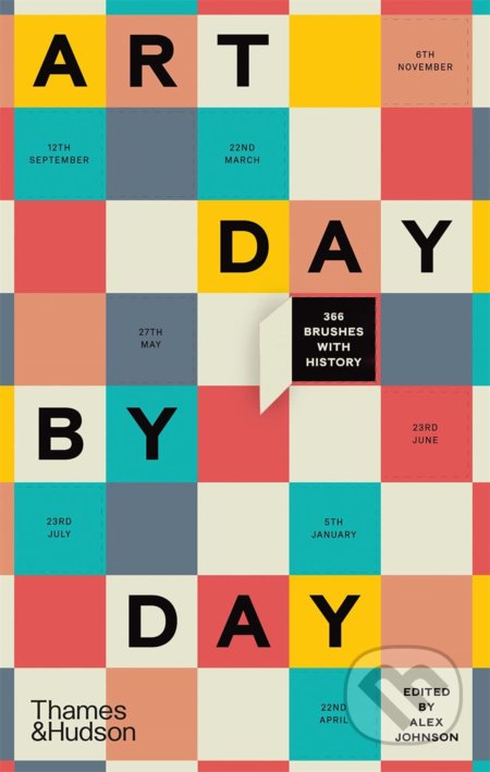 Kniha: Art Day by Day (Alex Johnson). Thames & Hudson, 2021 Kniha: Art Day by Day (Alex Johnson). Thames & Hudson, 2021