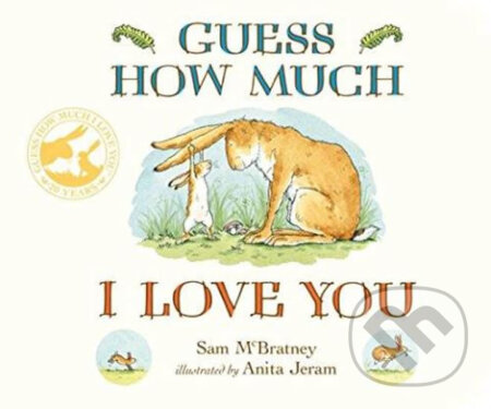 Kniha: Guess How Much I Love You (Sam McBratney). Walker books, 2014 Kniha: Guess How Much I Love You (Sam McBratney). Walker books, 2014