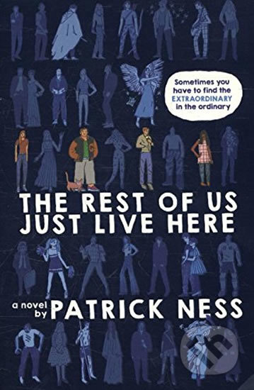 Kniha: The Rest of Us Just Live Here (Patrick Ness). HarperCollins, 2016 Kniha: The Rest of Us Just Live Here (Patrick Ness). HarperCollins, 2016