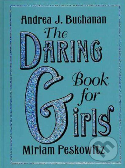 Kniha: The Daring Book for Girls (Andrea J. Buchanan). HarperCollins, 2012 Kniha: The Daring Book for Girls (Andrea J. Buchanan). HarperCollins, 2012