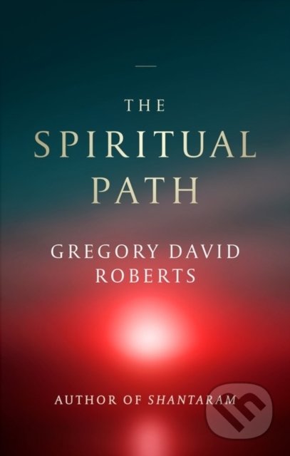 Kniha: The Spiritual Path (Gregory David Roberts). Abacus, 2021 Kniha: The Spiritual Path (Gregory David Roberts). Abacus, 2021